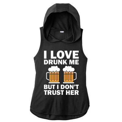 Funny I Love Drunk Me But I Dont Trust Her Gift Ladies PosiCharge Tri-Blend Wicking Draft Hoodie Tank