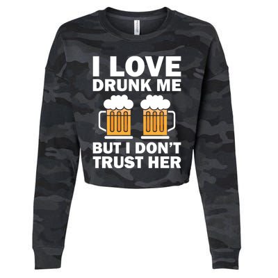 Funny I Love Drunk Me But I Dont Trust Her Gift Cropped Pullover Crew