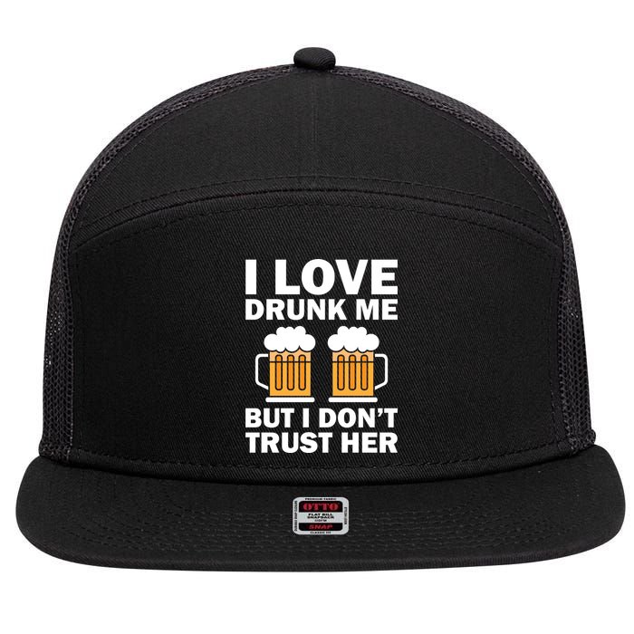 Funny I Love Drunk Me But I Dont Trust Her Gift 7 Panel Mesh Trucker Snapback Hat