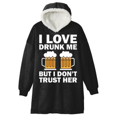 Funny I Love Drunk Me But I Dont Trust Her Gift Hooded Wearable Blanket