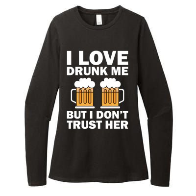 Funny I Love Drunk Me But I Dont Trust Her Gift Womens CVC Long Sleeve Shirt