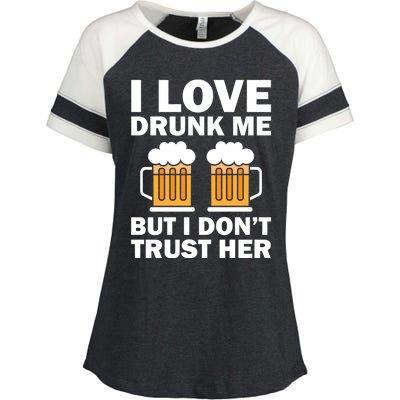 Funny I Love Drunk Me But I Dont Trust Her Gift Enza Ladies Jersey Colorblock Tee