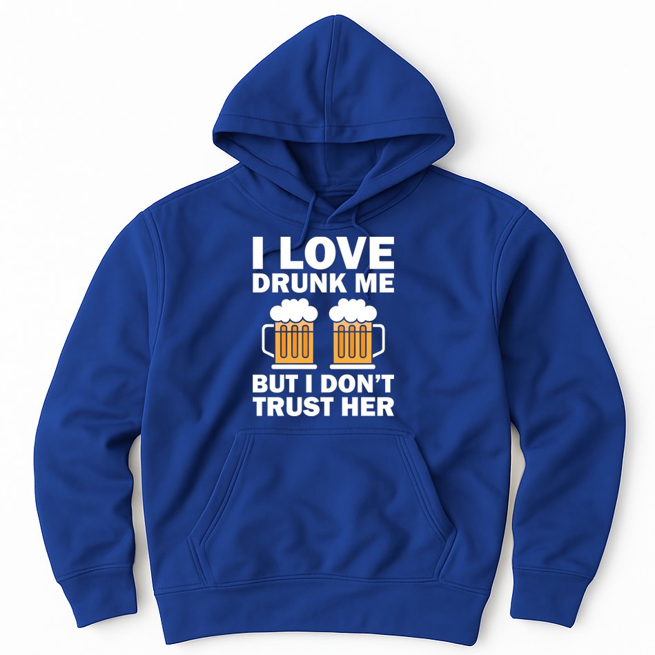 Funny I Love Drunk Me But I Dont Trust Her Gift Hoodie