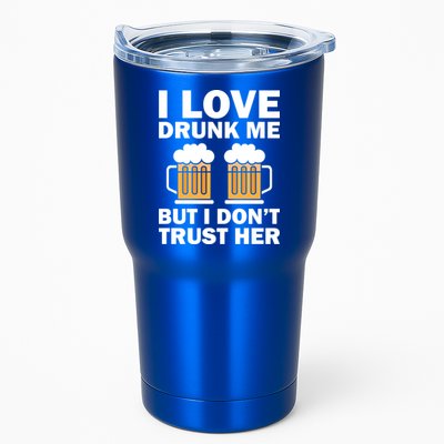 Funny I Love Drunk Me But I Dont Trust Her Gift Tumbler