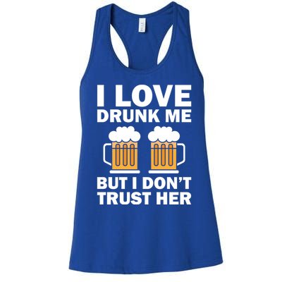 Funny I Love Drunk Me But I Dont Trust Her Gift Women's Racerback Tank