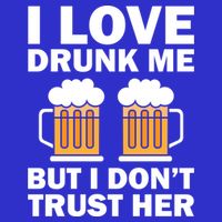 Funny I Love Drunk Me But I Dont Trust Her Gift Womens T-Shirt
