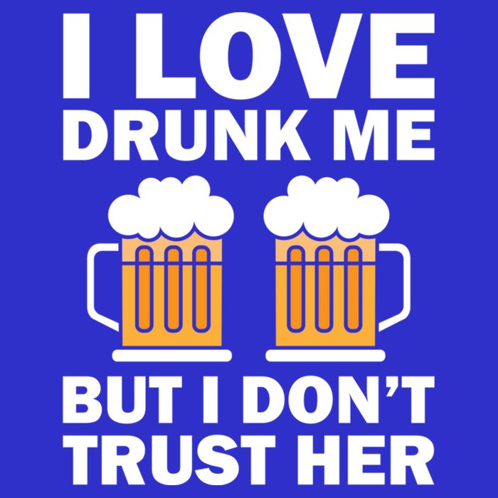Funny I Love Drunk Me But I Dont Trust Her Gift Womens T-Shirt