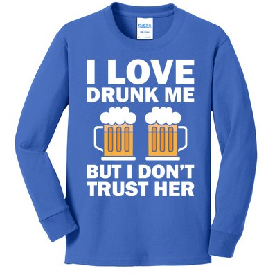 Funny I Love Drunk Me But I Dont Trust Her Gift Kids Long Sleeve Shirt