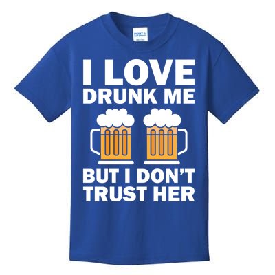 Funny I Love Drunk Me But I Dont Trust Her Gift Kids T-Shirt