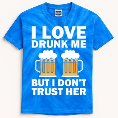 Funny I Love Drunk Me But I Dont Trust Her Gift Kids Tie-Dye T-Shirt