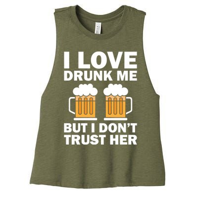 Funny I Love Drunk Me But I Dont Trust Her Gift Women's Racerback Cropped Tank