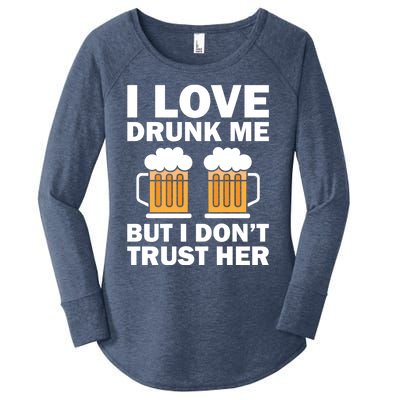 Funny I Love Drunk Me But I Dont Trust Her Gift Women's Perfect Tri Tunic Long Sleeve Shirt