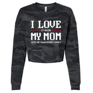 Funny I Love It When My Mom Lets Me Play Video Games Gift Cropped Pullover Crew