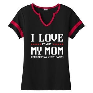 Funny I Love It When My Mom Lets Me Play Video Games Gift Ladies Halftime Notch Neck Tee