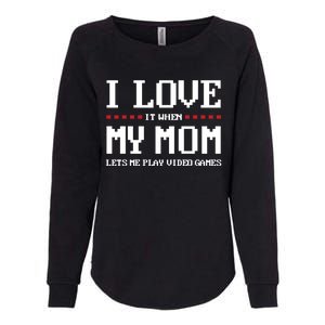 Funny I Love It When My Mom Lets Me Play Video Games Gift Womens California Wash Sweatshirt