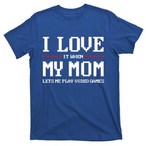 Funny I Love It When My Mom Lets Me Play Video Games Gift T-Shirt