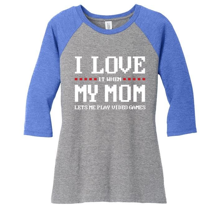 Funny I Love It When My Mom Lets Me Play Video Games Gift Women's Tri-Blend 3/4-Sleeve Raglan Shirt