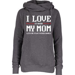 Funny I Love It When My Mom Lets Me Play Video Games Gift Womens Funnel Neck Pullover Hood