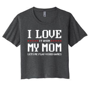 Funny I Love It When My Mom Lets Me Play Video Games Gift Women's Crop Top Tee