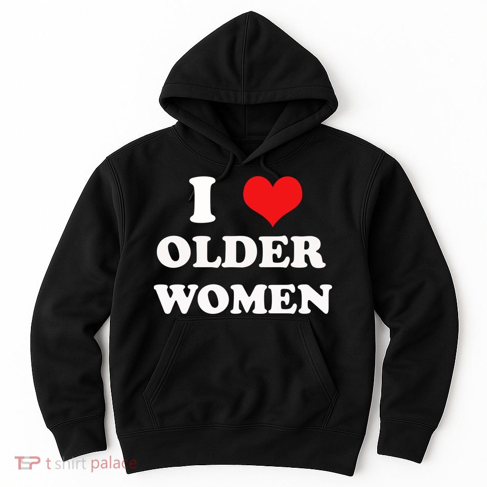 Funny I Love Older Women Heart Hot Moms Hoodie
