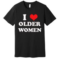 Funny I Love Older Women Heart Hot Moms Premium T-Shirt