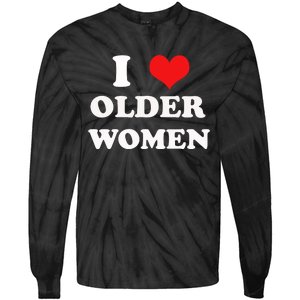 Funny I Love Older Women Heart Hot Moms Tie-Dye Long Sleeve Shirt