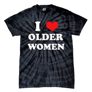 Funny I Love Older Women Heart Hot Moms Tie-Dye T-Shirt