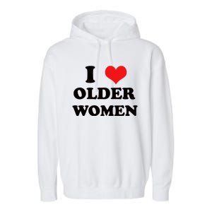 Funny I Love Older Women Heart Hot Moms Garment-Dyed Fleece Hoodie