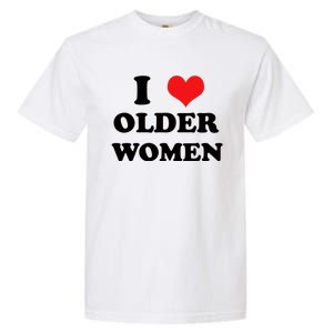 Funny I Love Older Women Heart Hot Moms Garment-Dyed Heavyweight T-Shirt