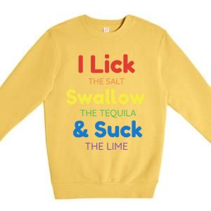 Funny I Lick The Salt Swallow The Tequila And Suck Lime Gift Premium Crewneck Sweatshirt