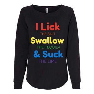 Funny I Lick The Salt Swallow The Tequila And Suck Lime Gift Womens California Wash Sweatshirt