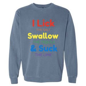 Funny I Lick The Salt Swallow The Tequila And Suck Lime Gift Garment-Dyed Sweatshirt