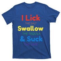 Funny I Lick The Salt Swallow The Tequila And Suck Lime Gift T-Shirt