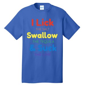 Funny I Lick The Salt Swallow The Tequila And Suck Lime Gift Tall T-Shirt