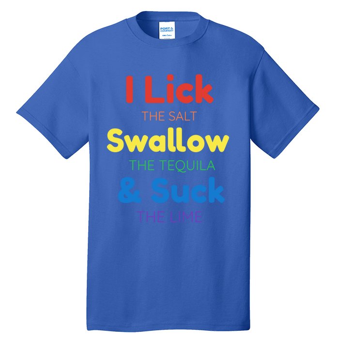 Funny I Lick The Salt Swallow The Tequila And Suck Lime Gift Tall T-Shirt