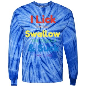 Funny I Lick The Salt Swallow The Tequila And Suck Lime Gift Tie-Dye Long Sleeve Shirt