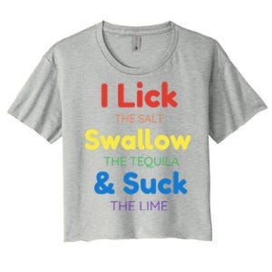 Funny I Lick The Salt Swallow The Tequila And Suck Lime Gift Women's Crop Top Tee