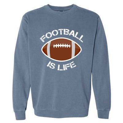 Football Is Life Player Athlete Quarterback Sport Fan Sunday Gift Garment-Dyed Sweatshirt