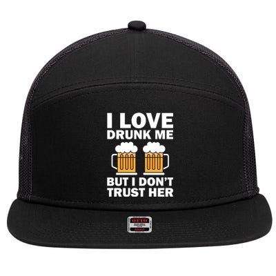 Funny I Love Drunk Me But I Dont Trust Her Gift Funny Gift 7 Panel Mesh Trucker Snapback Hat