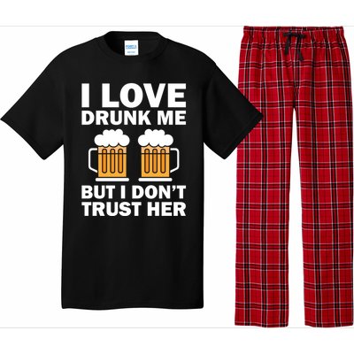 Funny I Love Drunk Me But I Dont Trust Her Gift Funny Gift Pajama Set