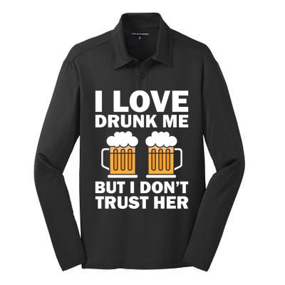 Funny I Love Drunk Me But I Dont Trust Her Gift Funny Gift Silk Touch Performance Long Sleeve Polo