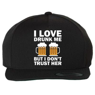 Funny I Love Drunk Me But I Dont Trust Her Gift Funny Gift Wool Snapback Cap