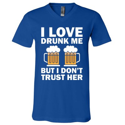 Funny I Love Drunk Me But I Dont Trust Her Gift Funny Gift V-Neck T-Shirt