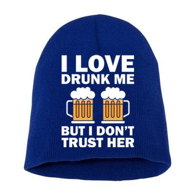 Funny I Love Drunk Me But I Dont Trust Her Gift Funny Gift Short Acrylic Beanie