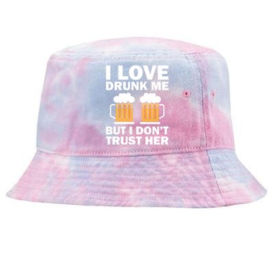 Funny I Love Drunk Me But I Dont Trust Her Gift Funny Gift Tie-Dyed Bucket Hat