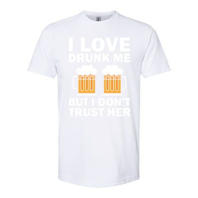 Funny I Love Drunk Me But I Dont Trust Her Gift Funny Gift Softstyle CVC T-Shirt