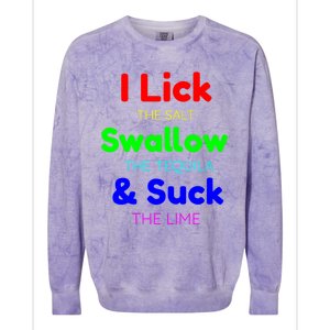 Funny I Lick The Salt Swallow The Tequila And Suck Lime Cool Gift Colorblast Crewneck Sweatshirt