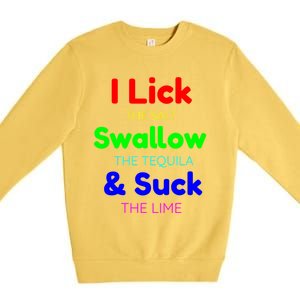 Funny I Lick The Salt Swallow The Tequila And Suck Lime Cool Gift Premium Crewneck Sweatshirt