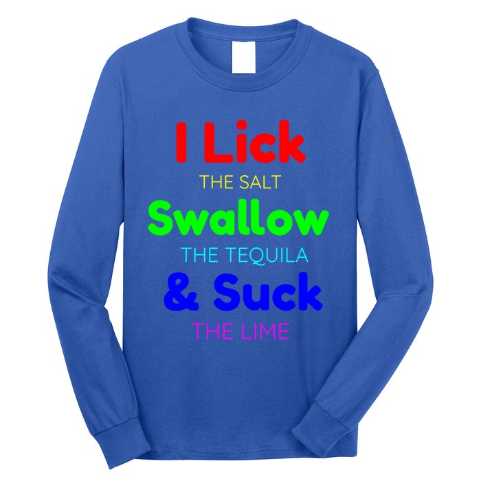 Funny I Lick The Salt Swallow The Tequila And Suck Lime Cool Gift Long Sleeve Shirt