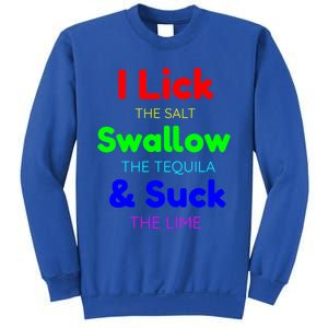 Funny I Lick The Salt Swallow The Tequila And Suck Lime Cool Gift Sweatshirt